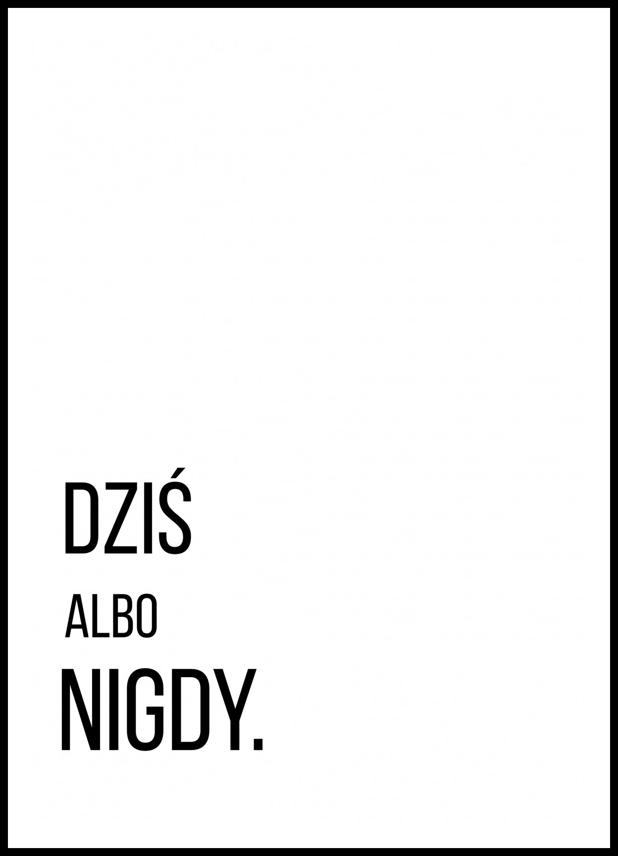Plakat Z Napisami Nowoczesny Cytat Dziś Albo Nigdy