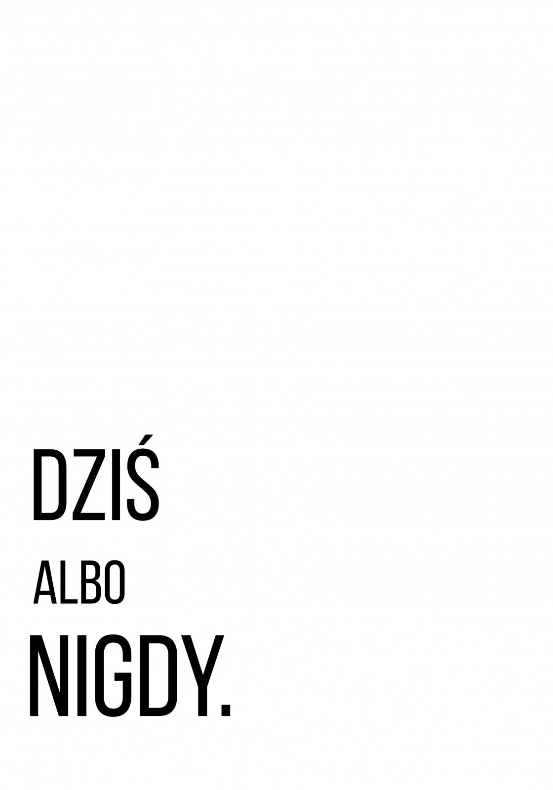 Plakat  Z Napisami Nowoczesny Cytat Dziś Albo Nigdy
