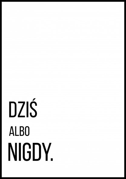 Plakat  Z Napisami Nowoczesny Cytat Dziś Albo Nigdy