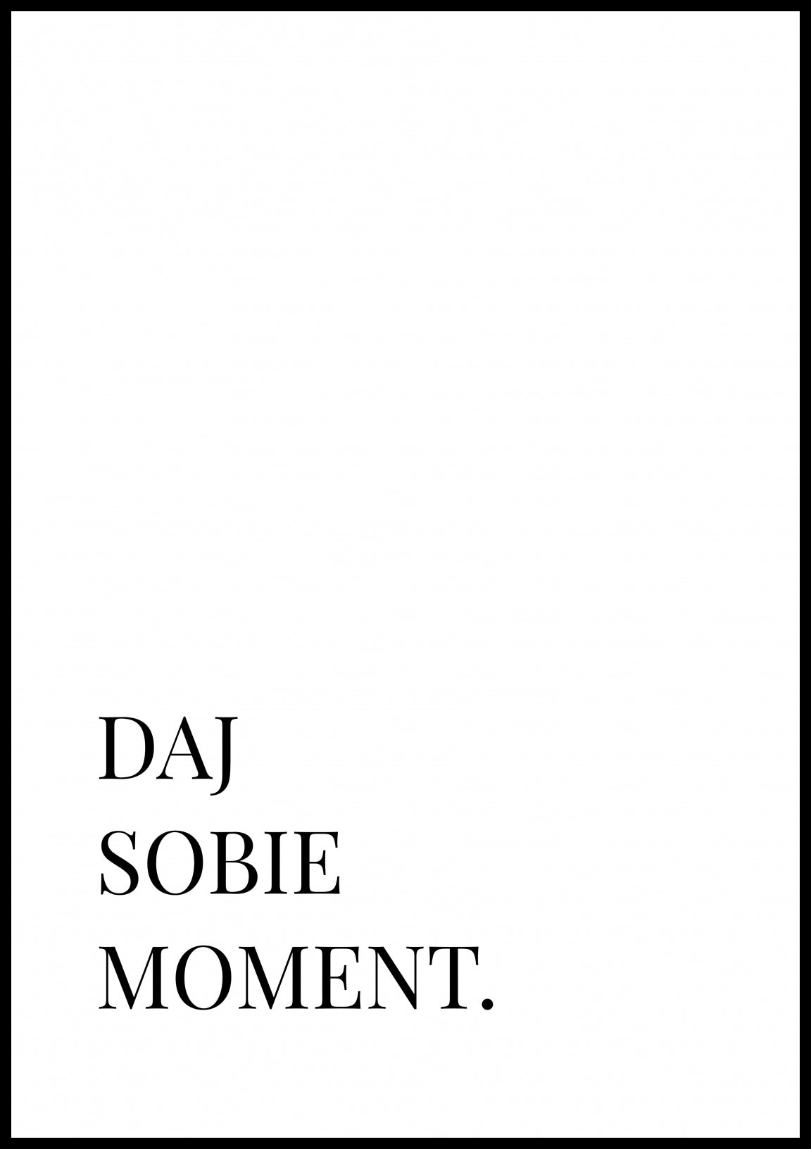 Plakat  Z Napisami Nowoczesny Cytat Daj Sobie Moment