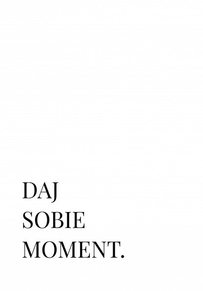 Plakat  Z Napisami Nowoczesny Cytat Daj Sobie Moment